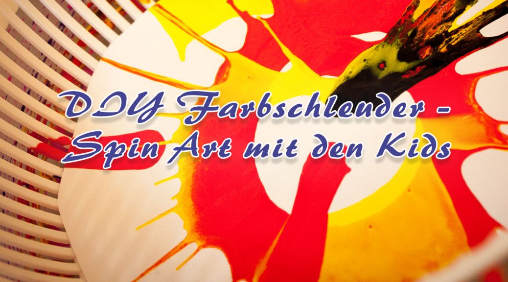DIY Farbschleuder - Spin Art mit den Kids